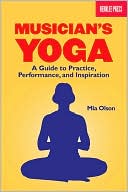 Mia Olson: Musician's Yoga: A Guide to Practice, Performance and Inspiration