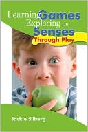 Jackie Silberg: Learning Games: Exploring the Senses Through Play