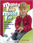 Christy Isbell: Mighty Fine Motor Fun: Fine Motor Activities for Young Children