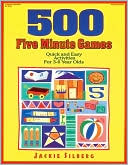 Jackie Silberg: 500 Five Minute Games: Quick and Easy Activities for 3 to 6 Year Olds