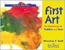 MaryAnn F. Kohl: First Art: Art Experiences for Toddlers and Twos, Vol. 1