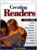 Book cover image of Creating Readers: Over 1000 Activities, Games, Fingerplays, Songs, Tongue Twisters, Poems, and Stories by Pam Schiller