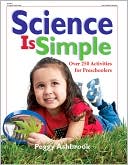 Peggy Ashbrook: Science is Simple: Over 250 Activities for Children 3-6