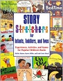 Book cover image of Story S-t-r-e-t-c-h-e-r-s(r) for Infants, Toddlers: Experiences, Activities, and Games for Popular Children's Books, Vol. 1 by Shirley Raines