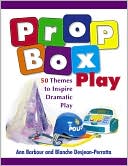 Ann Barbour: Prop Box Play: 50 Themes to Inspire Dramatic Play, Vol. 1