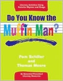 Pam Schiller: Do You Know the Muffin Man?: Literacy Activities Using Favorite Rhymes and Songs