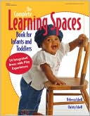 Book cover image of The Complete Learning Spaces Book for Infants and Todd: 54 Integrated Areas with Play Experiences by Christy Isbell