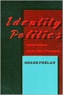 Shane Phelan: Identity Politics Cl: Lesbian Feminism and the Limits of Community