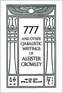 Aleister Crowley: 777 And Other Qabalistic Writings of Aleister Crowley