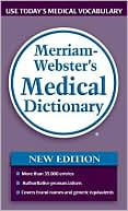Merriam-Webster Inc. Staff: Merriam-Webster's Medical Dictionary