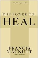 Book cover image of Power to Heal by Francis MacNutt