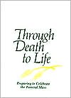 Book cover image of Through Death to Life: Preparing to Celebrate the Funeral Mass by Joseph M. Champlin