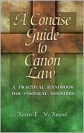 Book cover image of A Concise Guide to Canon Law: A Practical Handbook for Pastoral Ministers by Kevin E. McKenna