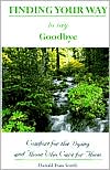 Harold Ivan Smith: Finding Your Way to Say Goodbye: Comfort for the Dying and Those Who Care for Them