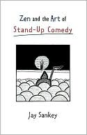 Book cover image of Zen and the Art of Stand-up Comedy by Jay Sankey