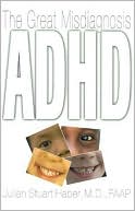 Julian Stuart Haber: ADHD: The Great Misdiagnosis