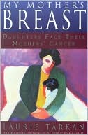 Book cover image of My Mother's Breast: Daughters Face Their Mothers' Cancer by Laurie Tarkan