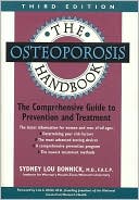 Sydney Lou Bonnick: The Osteoporosis Handbook: The Comprehensive Guide to Prevention and Treatment