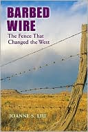 Joanne S. Liu: Barbed Wire: The Fence That Changed the West