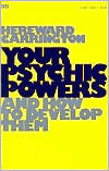 Hereward Carrington: Your Psychic Powers and How to Develop Them