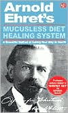 Book cover image of Mucusless Diet Healing System: A Scientific Method of Eating Your Way to Health by Arnold Ehret