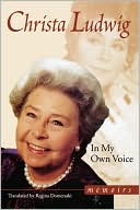 Christa Ludwig: In My Own Voice: Memoirs