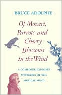 Bruce Adolphe: Of Mozart, Parrots, Cherry Blossoms In The Wind