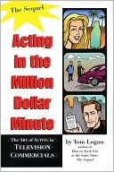Tom Logan: Acting in the Million Dollar Minute: The Sequel