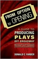 Book cover image of From Option to Opening and Updated: A Guide to Producing Plays off Broadway by Donald C. Farber