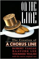 Robert Viagas: On the Line - The Creation of A Chorus Line