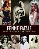 Book cover image of Femme Fatale: Cinema's Most Unforgettable Lethal Ladies by James Ursini