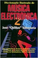 Jose Chilitos Valenzuela: Diccionario Ilustrado de MúSica ElectróNica