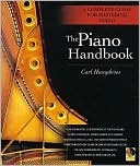 Carl Humphries: The Piano Handbook: A Complete Guide for Mastering Piano