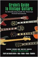 George Gruhn: Vintage Guitars: An Identification Guide for American Fretted Instruments