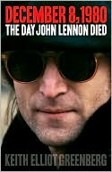 Book cover image of December 8, 1980: The Day John Lennon Died by Keith Elliot Greenberg