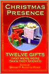 Gregory F. Augustine Pierce: Christmas Presence: Twelve Gifts That Were More Than They Seemed