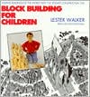 Book cover image of Block Building for Children: Making Buildings of the World With the Ultimate Construction Toy by Lester R. Walker
