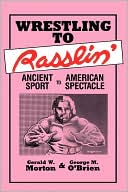 Book cover image of Wrestling To Rasslin' by Gerald W Morton
