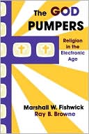 Marshall W. Fishwick: The God Pumpers: Religion in the Electronic Age