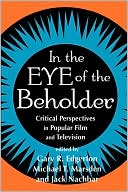 Book cover image of In the Eye of the Beholder: Critical Perspectives in Popular Film and Television by Gary R. Edgerton