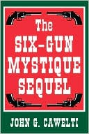 John G Cawelti: Six-Gun Mystique Sequel
