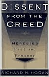 Book cover image of Dissent from the Creed: Heresies past and Present by Richard M. Hogan