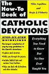 Book cover image of The How-to Book of Catholic Devotions: Everything You Need to Know but No One Ever Taught You by Mike Aquilina