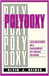 Alvin J. Reines: Polydoxy: Explorations in a Philosophy of Liberal Religion