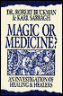 Robert Buckman: Magic or Medicine?: An Investigation of Healing and Healers
