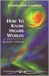 Rudolf Steiner: How to Know Higher Worlds