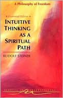 Rudolf Steiner: Intuitive Thinking as a Spiritual Path