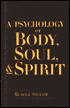 Rudolf Steiner: A Psychology of Body Soul and Spirit