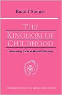 Rudolf Steiner: The Kingdom of Childhood