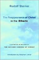 Rudolph Steiner: The Reappearance Of Christ In The Etheric